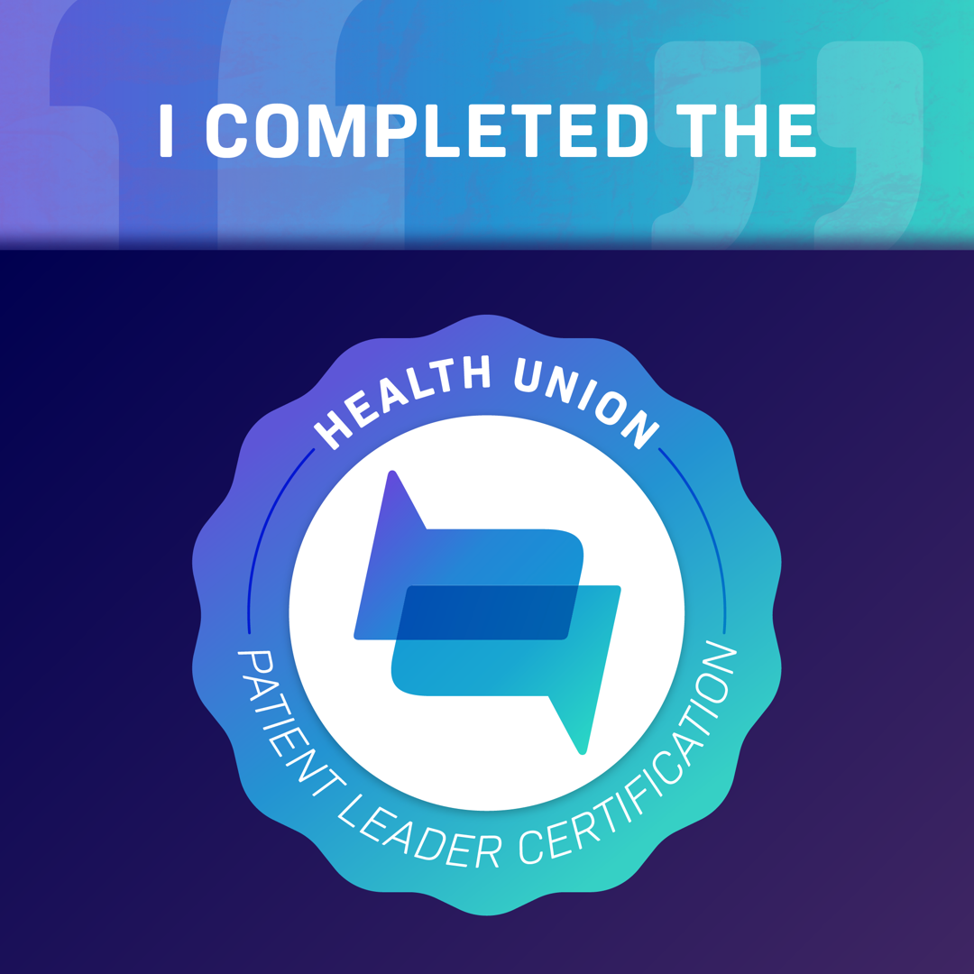 I completed the Health Union Patient Leader Certification